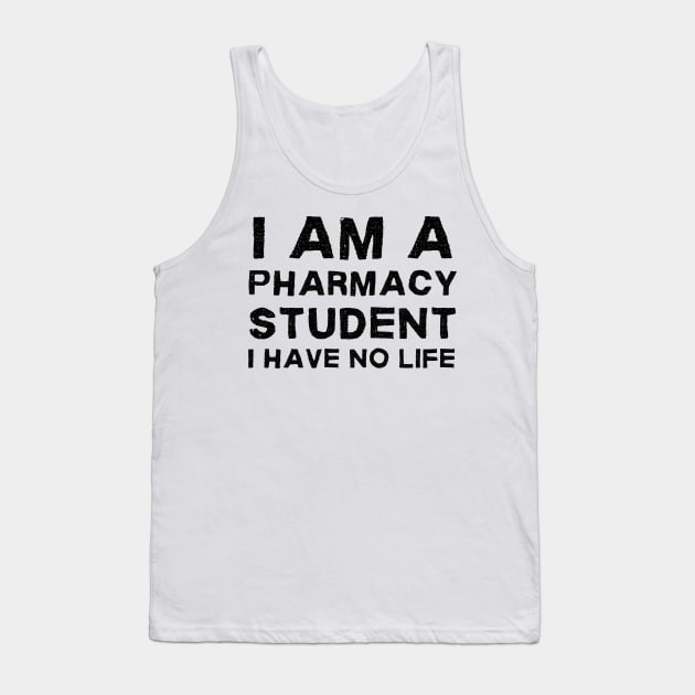 I am a pharmacy student I have no life Tank Top by Dr.Bear